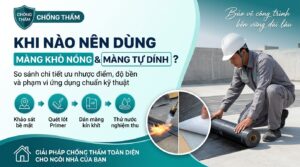 khi nào nên dùng màng khò nóng và khi nào nên dùng màng tự dính chống thấm ngân phát lộc
